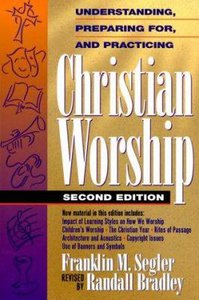 Understanding, Preparing For & Practicing Christian Worship (2nd Ed) Understanding, Preparing For & Practicing Christian Worship (2nd Ed)