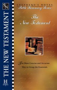 The New Testament (Shepherds Notes Bible Summary Series) The New Testament (Shepherds Notes Bible Summary Series)