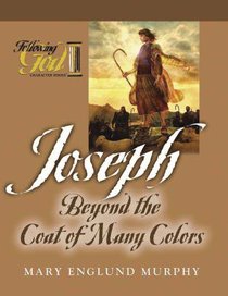 Joseph: Beyond the Coat of Many Colors (Following God: Character Builders Series) Joseph: Beyond the Coat of Many Colors (Following God: Character Builders Series)