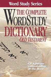 Complete Word Study Dictionary: Old Testament Complete Word Study Dictionary: Old Testament