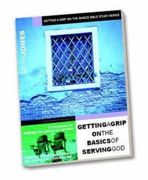 Serving God (Getting A Grip On The Basics Of Series) Serving God (Getting A Grip On The Basics Of Series)