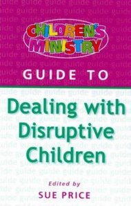 Dealing With Disruptive Children (Childrens Ministry Guides Series) Dealing With Disruptive Children (Childrens Ministry Guides Series)