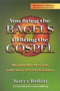 You Bring the Bagels Ill Bring the Gospel: Sharing the Messiah With Your Jewish Neighbor You Bring the Bagels Ill Bring the Gospel: Sharing the Messiah With Your Jewish Neighbor