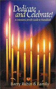 Dedicate and Celebrate: Messianic Jewish Guide to Hanukkah Dedicate and Celebrate: Messianic Jewish Guide to Hanukkah