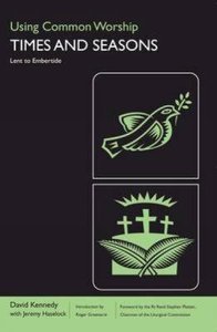 Using Common Worship Times and Seasons #02: Lent to Embertide Using Common Worship Times and Seasons #02: Lent to Embertide