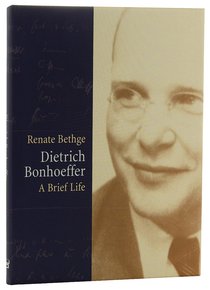 Dietrich Bonhoeffer: A Brief Life Dietrich Bonhoeffer: A Brief Life