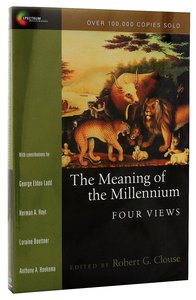 The Four Views: Meaning of the Millennium (Spectrum Series) The Four Views: Meaning of the Millennium (Spectrum Series)