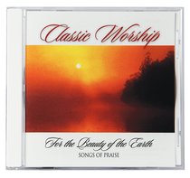 For the Beauty of the Earth - Songs of Praise (Classic Worship Series) For the Beauty of the Earth - Songs of Praise (Classic Worship Series)
