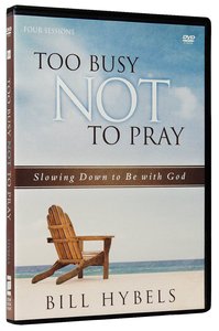 Too Busy Not to Pray:: Slowing Down to Be With God (Dvd Study) Too Busy Not to Pray:: Slowing Down to Be With God (Dvd Study)