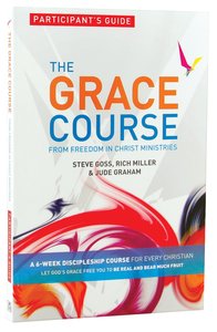 The Grace Course (Participants Guide) (The Grace Course) The Grace Course (Participants Guide) (The Grace Course)