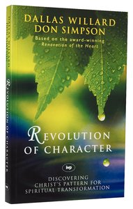 Revolution of Character: Discovering Christs Pattern For Spiritual Transformation Revolution of Character: Discovering Christs Pattern For Spiritual Transformation