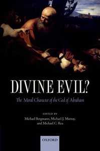 Divine Evil?: The Moral Character of the God of Abraham Divine Evil?: The Moral Character of the God of Abraham