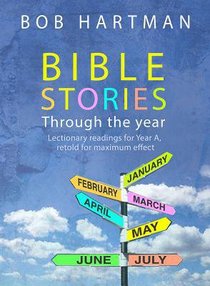 Bible Stories Through the Year: Lectionary Readings For Year a Bible Stories Through the Year: Lectionary Readings For Year a