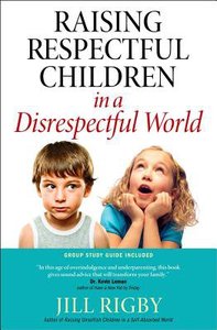 Raising Respectful Children in a Disrespectful World Raising Respectful Children in a Disrespectful World