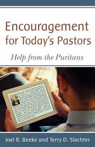 Encouragement For Todays Pastors: Help From the Puritans Encouragement For Todays Pastors: Help From the Puritans