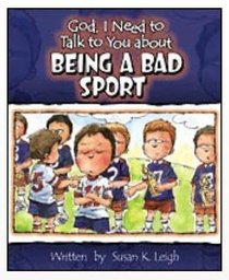 Being a Bad Sport (God, I Need To Talk To You About Series) Being a Bad Sport (God, I Need To Talk To You About Series)