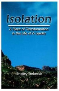 Isolation: A Place of Transformation in the Life of a Leader Isolation: A Place of Transformation in the Life of a Leader