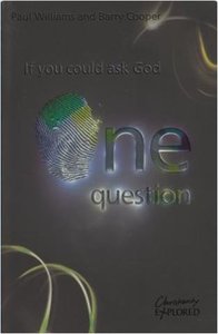 Christianity Explored: If You Could Ask God One Question Christianity Explored: If You Could Ask God One Question