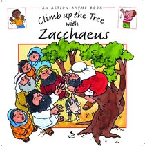 Climb Up the Tree With Zacchaeus (Action Rhyme Series) Climb Up the Tree With Zacchaeus (Action Rhyme Series)