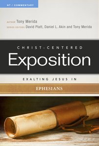 Exalting Jesus in Ephesians (Christ Centered Exposition Commentary Series) Exalting Jesus in Ephesians (Christ Centered Exposition Commentary Series)