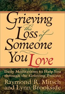 Grieving the Loss of Someone You Love: Daily Meditation to Help You Through the Grieving Process Grieving the Loss of Someone You Love: Daily Meditation to Help You Through the Grieving Process