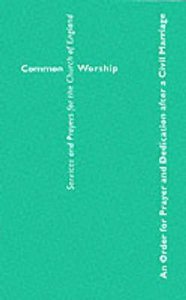 Common Worship: Order of Prayer and Dedication After Civil Marriage Common Worship: Order of Prayer and Dedication After Civil Marriage