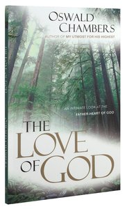The Love of God: An Intimate Look At the Father-Heart of God The Love of God: An Intimate Look At the Father-Heart of God