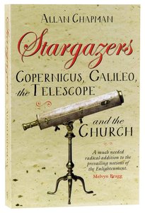 Stargazers: Galileo, Copernicus, the Telescope and the Church Stargazers: Galileo, Copernicus, the Telescope and the Church