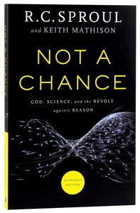 Not a Chance: God, Science, and the Revolt Against Reason (& Expanded Edition) Not a Chance: God, Science, and the Revolt Against Reason (& Expanded Edition)