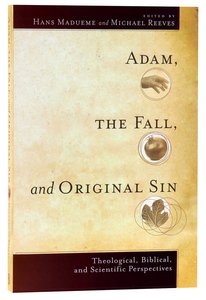 Adam, the Fall, and Original Sin: Theological, Biblical, and Scientific Perspectives Adam, the Fall, and Original Sin: Theological, Biblical, and Scientific Perspectives