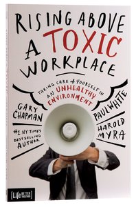 Rising Above a Toxic Workplace Rising Above a Toxic Workplace