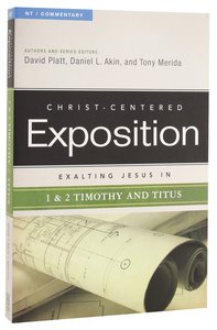Exalting Jesus in 1 & 2 Timothy & Titus (Christ Centered Exposition Commentary Series) Exalting Jesus in 1 & 2 Timothy & Titus (Christ Centered Exposition Commentary Series)