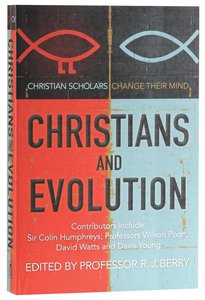 Christians and Evolution: Christian Scholars and Thinkers Change Their Mind Christians and Evolution: Christian Scholars and Thinkers Change Their Mind