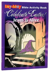 Activity Book Celebrate Easter! Jesus is Alive (Itty Bitty Bible Series) Activity Book Celebrate Easter! Jesus is Alive (Itty Bitty Bible Series)