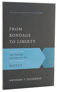 From Bondage to Liberty (Gospel According To The Old Testament Series) From Bondage to Liberty (Gospel According To The Old Testament Series)