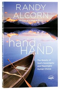 Hand in Hand: The Paradox of Gods Sovereignty and Meaningful Human Choice Hand in Hand: The Paradox of Gods Sovereignty and Meaningful Human Choice