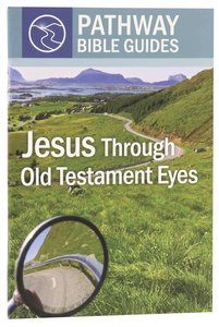 Jesus Through Old Testament Eyes (Include Leaders Notes) (Pathway Bible Guides Series) Jesus Through Old Testament Eyes (Include Leaders Notes) (Pathway Bible Guides Series)