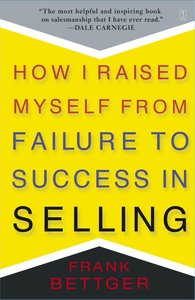 How I Raised Myself From Failure to Success in Selling How I Raised Myself From Failure to Success in Selling