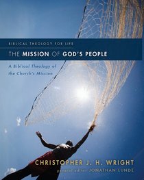 The Mission of Gods People: A Biblical Theology of the Churchs Mission (Biblical Theology For Life Series) The Mission of Gods People: A Biblical Theology of the Churchs Mission (Biblical Theology For Life Series)