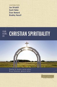 Four Views on Christian Spirituality (Counterpoints Series) Four Views on Christian Spirituality (Counterpoints Series)