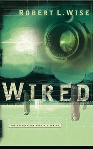 Wired (#01 in Tribulation Survival Series) Wired (#01 in Tribulation Survival Series)