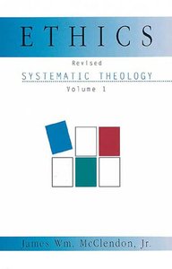 Systematic Theology #01: Ethics (2002) Systematic Theology #01: Ethics (2002)