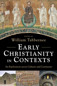 Early Christianity in Contexts: An Exploration Across Cultures and Continents Early Christianity in Contexts: An Exploration Across Cultures and Continents