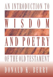 An Introduction to Wisdom and Poetry of the Old Testament An Introduction to Wisdom and Poetry of the Old Testament