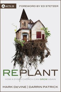 Replant (Acts 29 Churches Planting Churches Series) Replant (Acts 29 Churches Planting Churches Series)