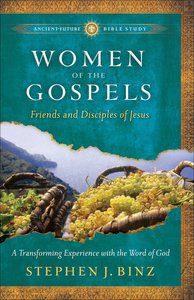 Women of the Gospels (Ancient Future Bible Study Series) Women of the Gospels (Ancient Future Bible Study Series)