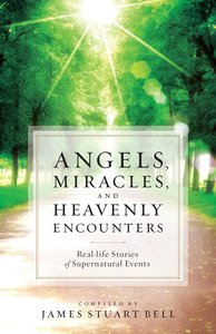 Angels, Miracles, and Heavenly Encounters Angels, Miracles, and Heavenly Encounters