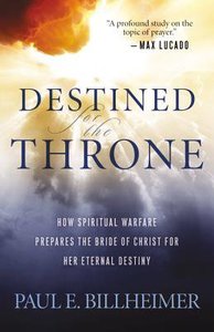 Destined For the Throne: How Spiritual Warfare Prepares the Bride of Christ For Her Eternal Destiny (Repackaged Edition) Destined For the Throne: How Spiritual Warfare Prepares the Bride of Christ For Her Eternal Destiny (Repackaged Edition)
