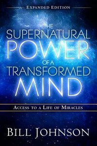 The Supernatural Power of a Transformed Mind (Expanded Edition) The Supernatural Power of a Transformed Mind (Expanded Edition)