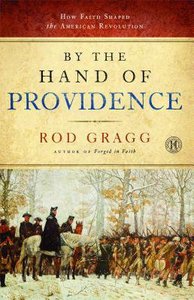 By the Hand of Providence: How Faith Shaped the American Revolution By the Hand of Providence: How Faith Shaped the American Revolution
